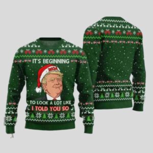 Trump It's Beginning To Look A Lot Like I Told You So Ugly Christmas Sweater