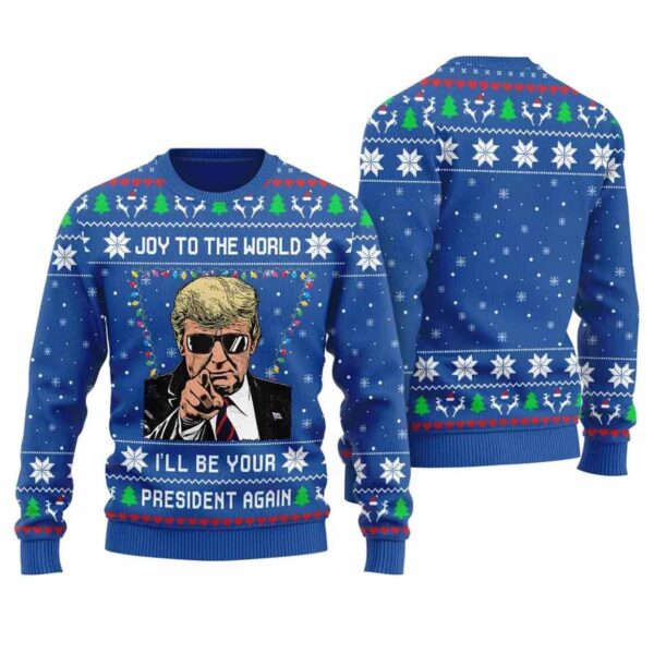 Trump Joy To The World I'll Be Your President Again Christmas Sweater