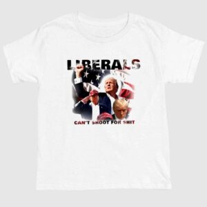 Trump Liberals Can't Shoot For Shit Shirt 1 1