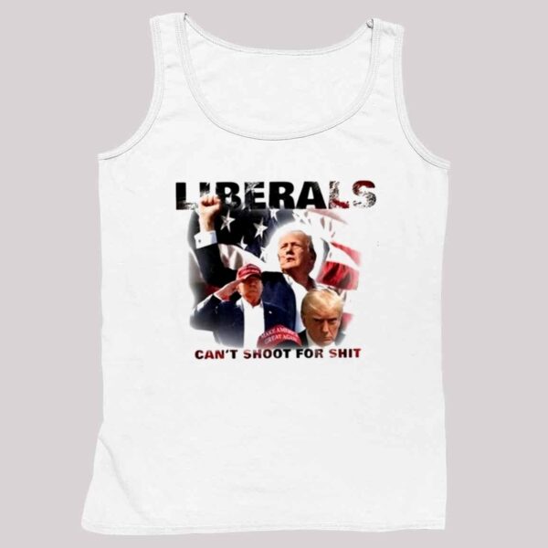 Trump Liberals Can't Shoot For Shit Shirt 5 1