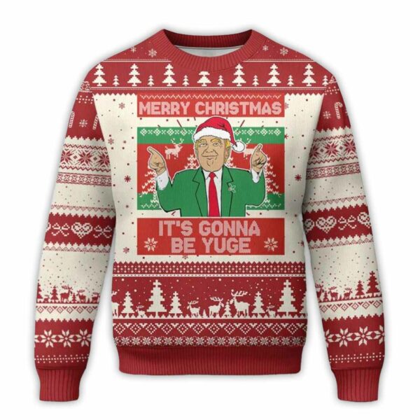 Trump Merry Christmas It's Gonna Be Yuge Ugly Christmas Sweater