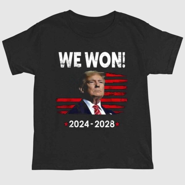 Trump We Won 2024 2028 Shirt 1 2