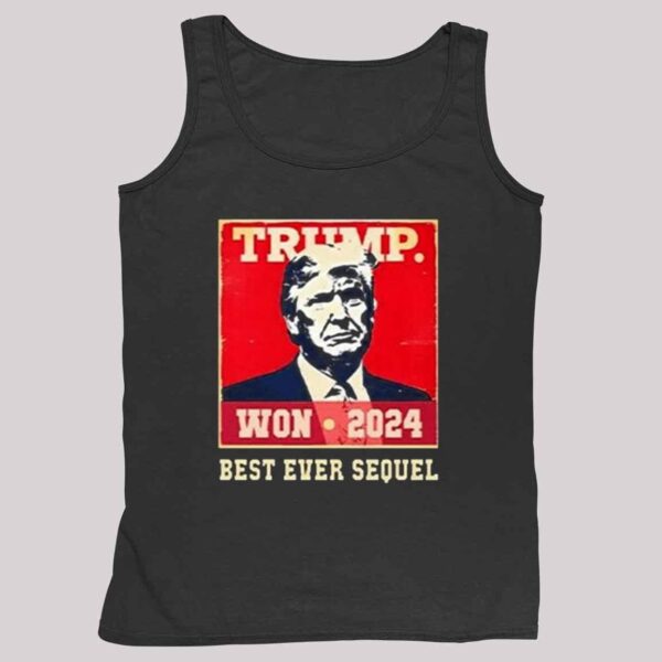 Trump Won 2024 Best Ever Sequel Shirt 5 2