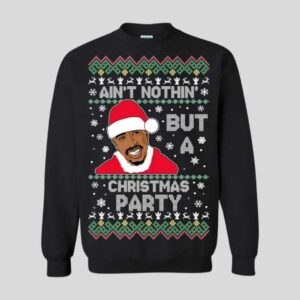 Tupac Aint Nothing But A Christmas Party Sweater 1