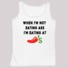 When I'm Not Eating Ass I'm Eating At Chili's Shirt 4