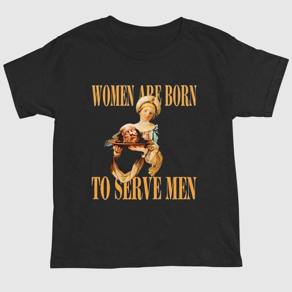 Women Are Born To Serve Men Trump Shirt 1 2