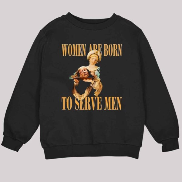 Women Are Born To Serve Men Trump Shirt 4 2