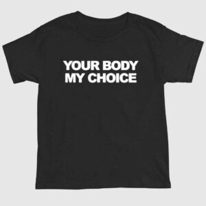 Your Body My Choice Shirt