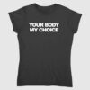 Your Body My Choice Shirt