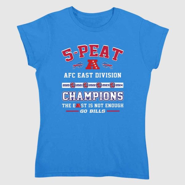 5 Peat AFC East Division Champions The East Is Not Enough Go Bills Shirt