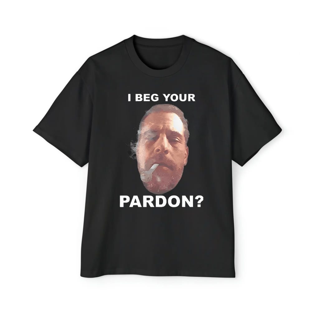 Biden Hunter I Beg Your Pardon Shirt 1