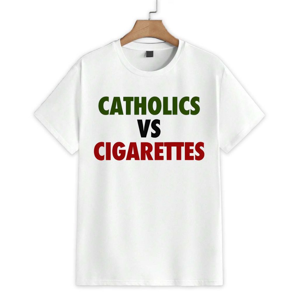 Catholics vs Cigarettes Shirt