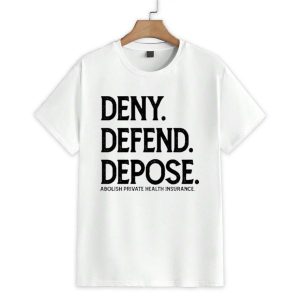 Deny Defend Depose Abolish Private Health Insurance Shirt 1