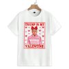 Funny Trump Is My Valentine Shirt 1