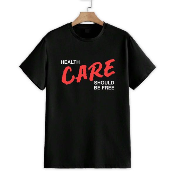 Health Care Should Be Free Shirt 1