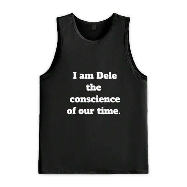 I Am Dele The Conscience Of Our Time Shirt 3