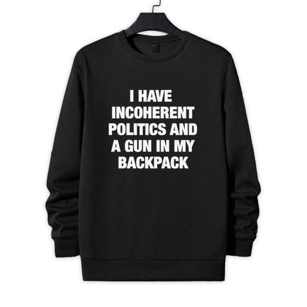 I Have Incoherent Politics And A Gun In My Backpack Shirt 2