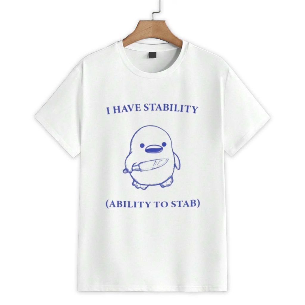 I Have Stability Ability To Stab Shirt 1