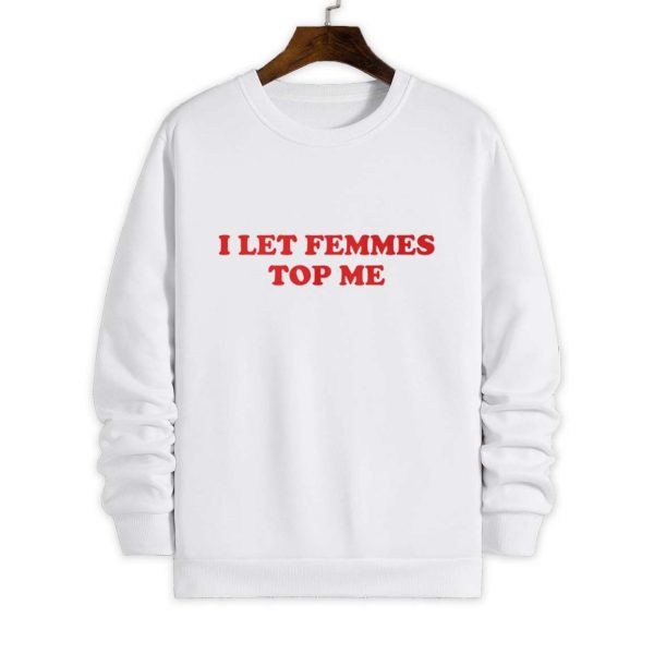 I Let Femmes Top Me Shirt 4