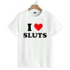 I Love Sluts Shirt 1