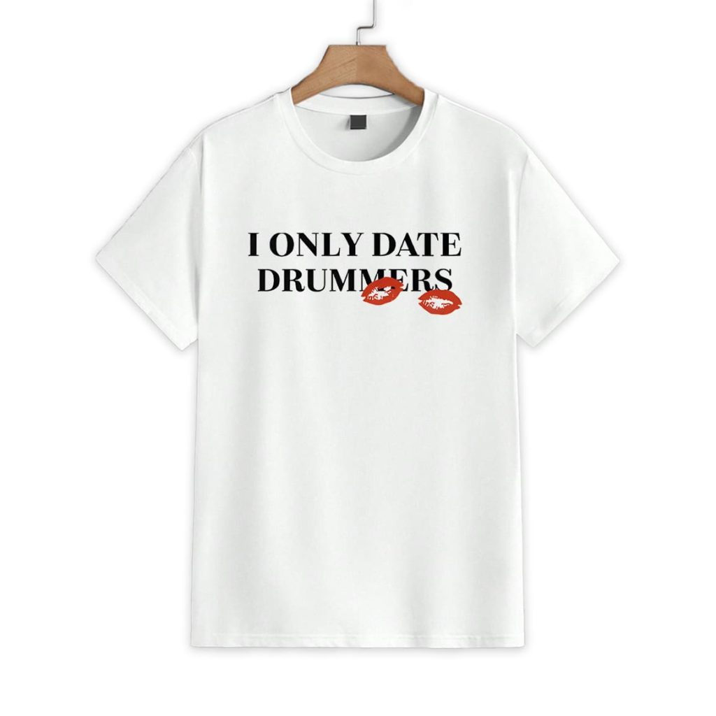 I Only Date Drummers Shirt 1