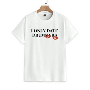 I Only Date Drummers Shirt 1