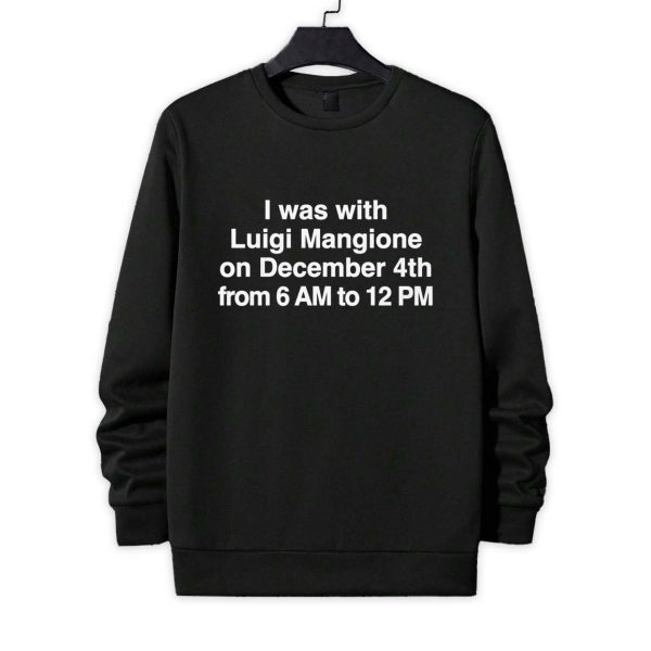 I Was With Luigi Mangione On December 4th From 6 AM To 12 PM Shirt 2