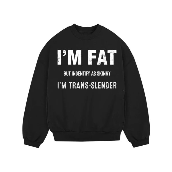 I’m Fat But Identify As Skinny I’m Trans slender Shirt