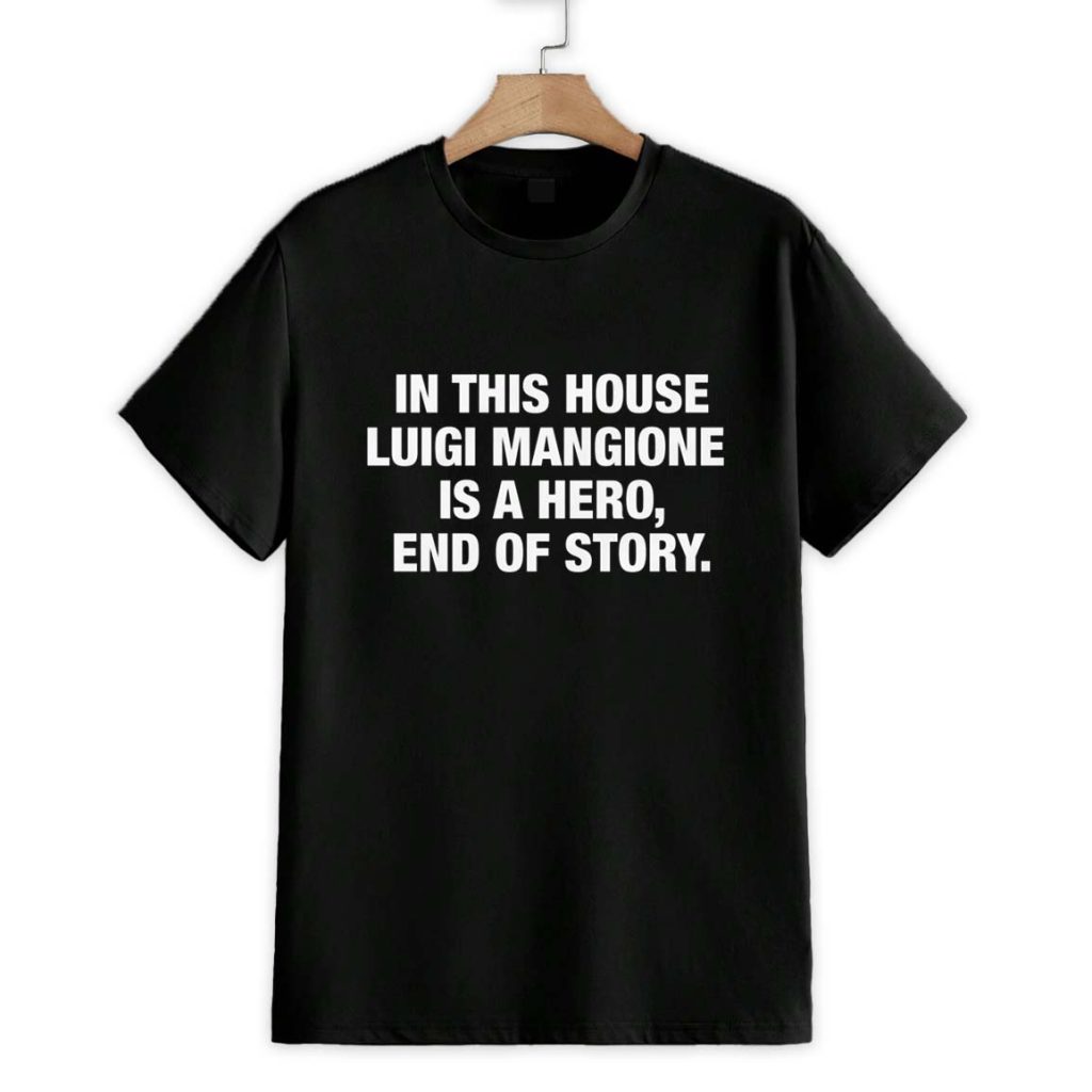 In This House Luigi Mangione Is A Hero, End Of Story Shirt