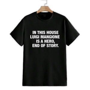 In This House Luigi Mangione Is A Hero End Of Story Shirt 1