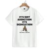 It's Not Addiction It's Dedication Shirt 1