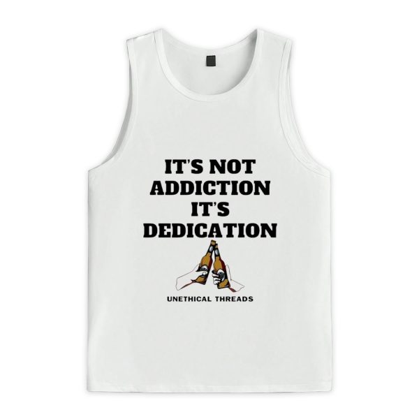 It's Not Addiction It's Dedication Shirt 3