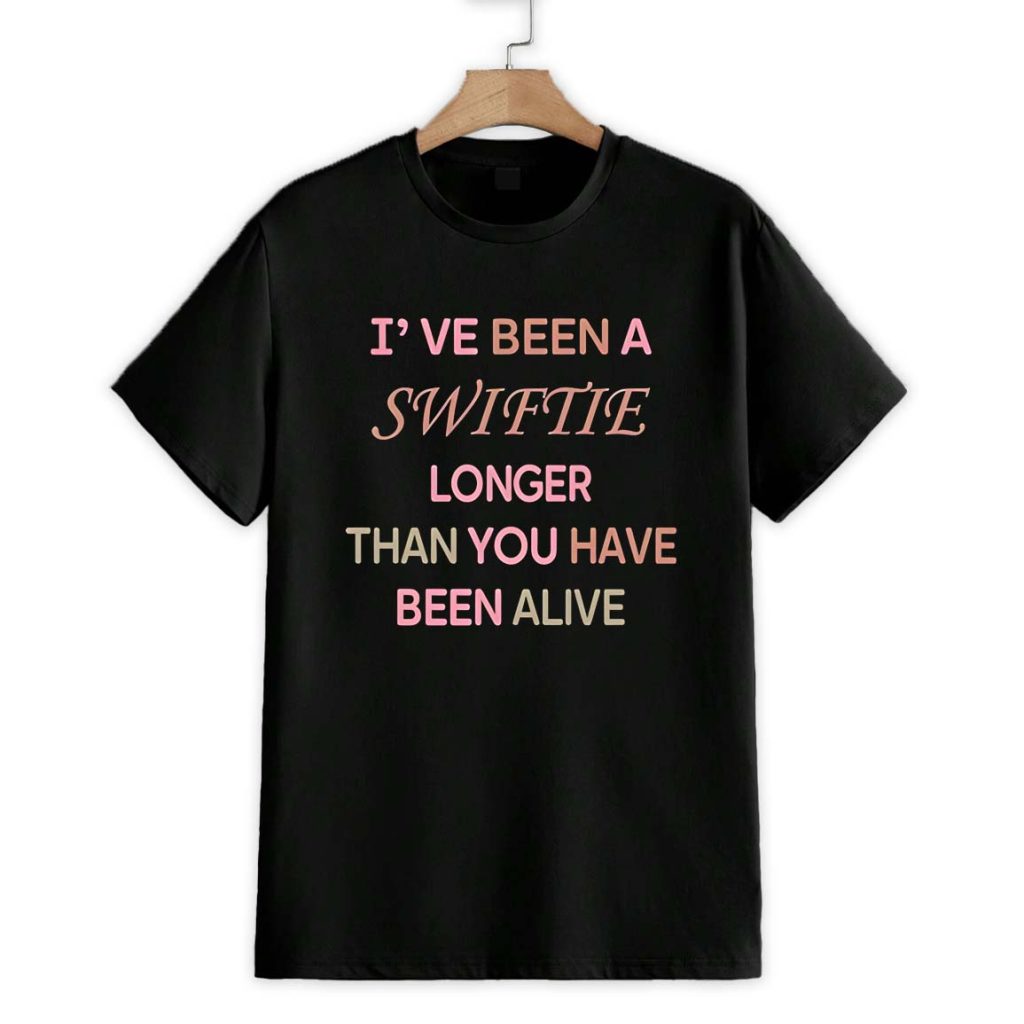 Ive Been A Swiftie Longer Than You Have Been Alive Shirt 1