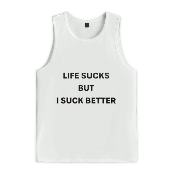 Life Sucks But I Suck Better Shirt 3