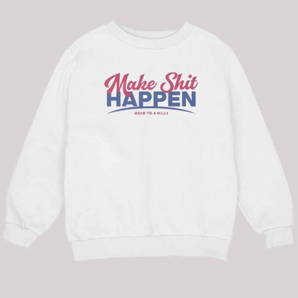 Make Shit Happen Road To A Milli Shirt 3