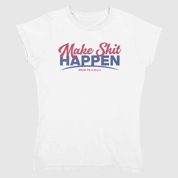 Make Shit Happen Road To A Milli Shirt