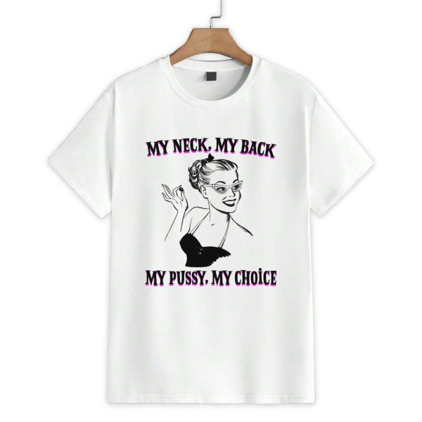 My Neck My Back My Pussy My Choice Shirt 1