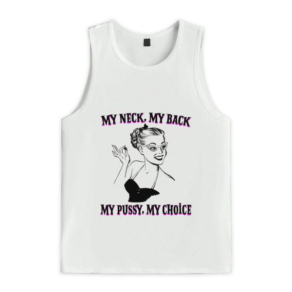 My Neck My Back My Pussy My Choice Shirt 3