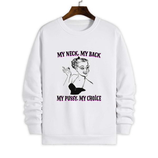 My Neck My Back My Pussy My Choice Shirt 4