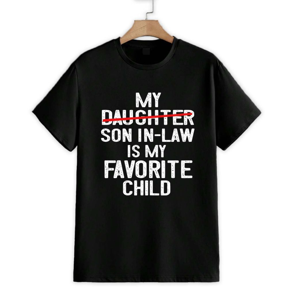 My Son In Law Is My Favorite Child Shirt 1