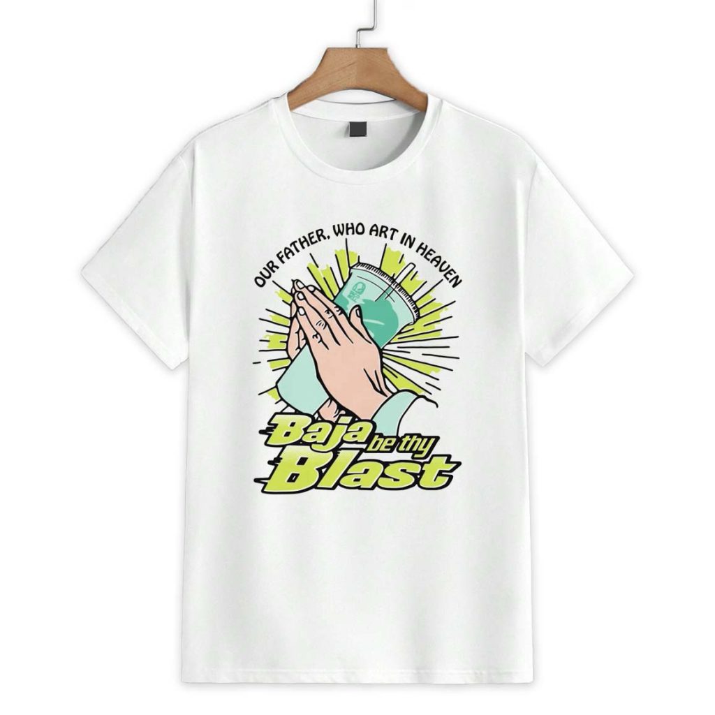 Our Father Who Art In Heaven Baja Be Thy Blast Shirt 1