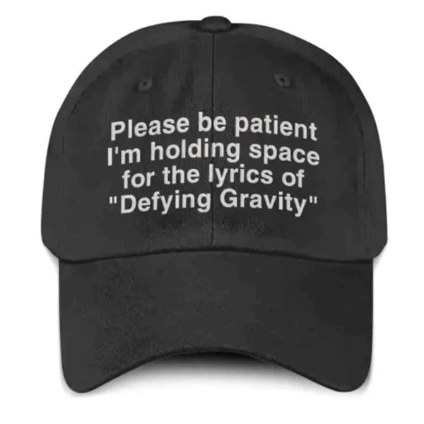 Please Be Patient I'm Holding Space For The Lyrics Of Defying Gravity Hat