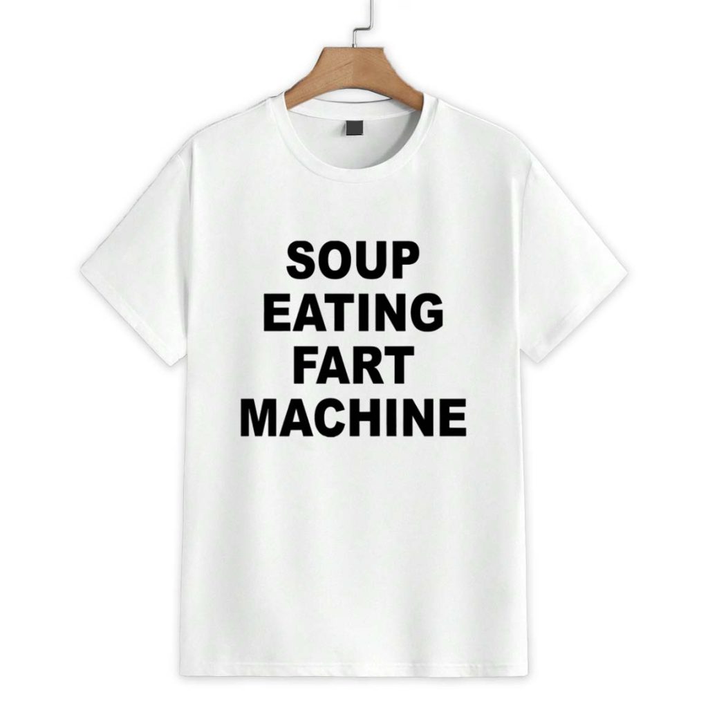 Soup Eating Fart Machine Shirt 1