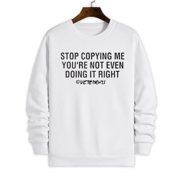 Stop Copying Me you're Not Even Doing It Right Shirt