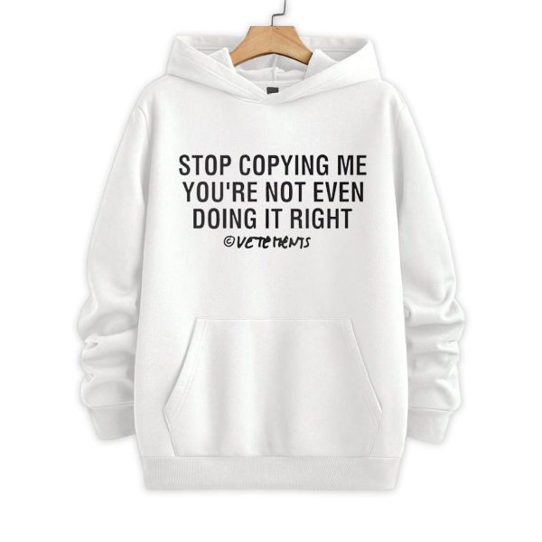 Stop Copying Me you're Not Even Doing It Right Shirt