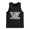 The Grass Is Damn Green In Eugene Oregon Ducks Shirt 3