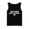 These Hoes Don't Deserve Me Shirt 3