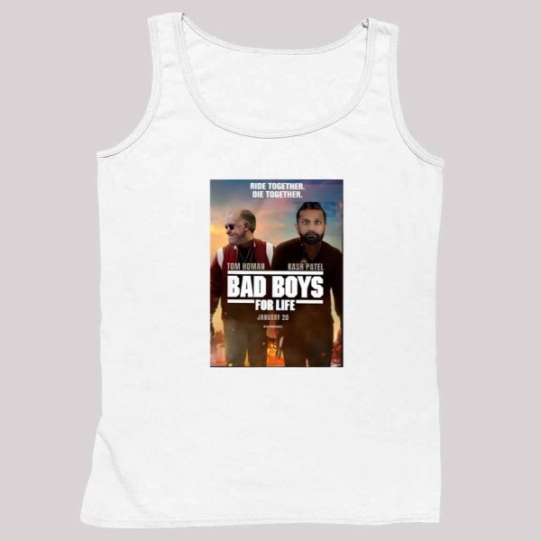 Tom Homan And Kash Patel Bad Boys For Life Shirt 4