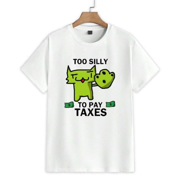 Too Silly For Taxes Shirt 1