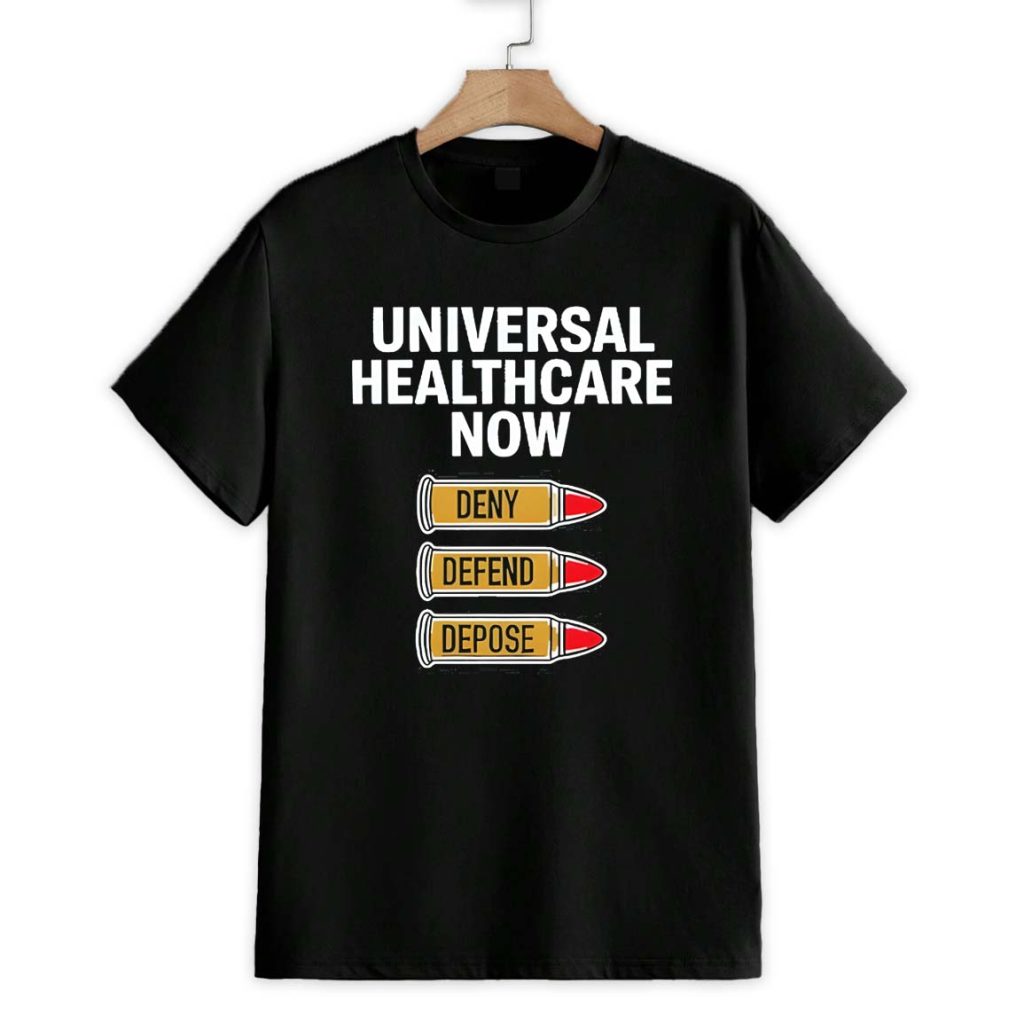 Universal Healthcare Now Deny Defend Depose Shirt 1